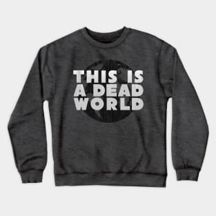 This Is A Dead World Crewneck Sweatshirt